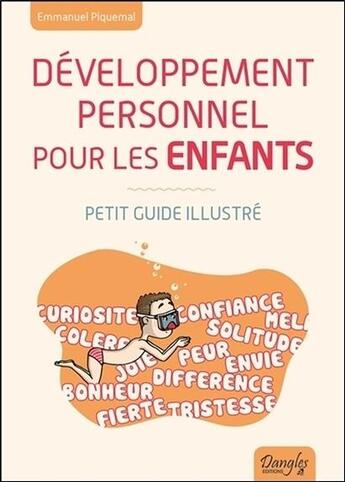 Couverture du livre « Développement personnel pour les enfants ; petit guide illustré » de Emmanuel Piquemal aux éditions Dangles