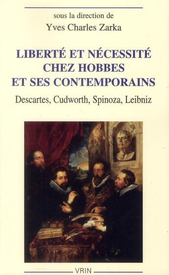 Couverture du livre « Liberté et nécessité chez Hobbes et ses contemporains ; Descartes, Cudworth, Spinoza, Leibniz » de Yves-Charles Zarka aux éditions Vrin