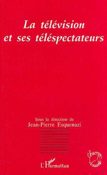 Couverture du livre « La television et ses telespectateurs » de Esquenazi J-P. aux éditions L'harmattan