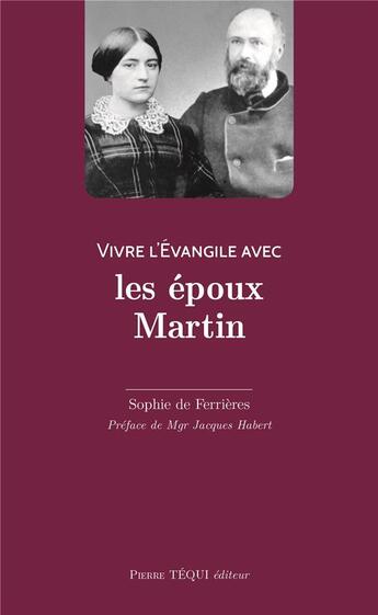 Couverture du livre « Vivre l'évangile avec ; vivre l'Evangile avec les époux Martin » de Sophie De Ferrieres aux éditions Tequi