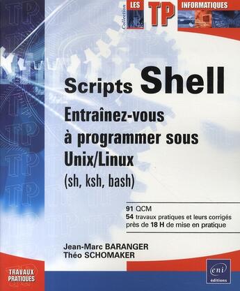 Couverture du livre « Scripts shell ; entraînez-vous à programmer sous unix / linux (sh, ksh, bash) » de Theo Schomaker et Jean-Marc Baranger aux éditions Eni