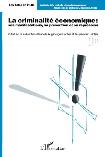 Couverture du livre « La criminalité économique ; ses manifestations, sa prévention et sa répression » de Isabelle Augsburger-Bucheli et Jean-Luc Bacher aux éditions L'harmattan