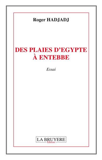 Couverture du livre « Des plaies d'Egypte à Entebbe » de Roger Hadjadj aux éditions La Bruyere