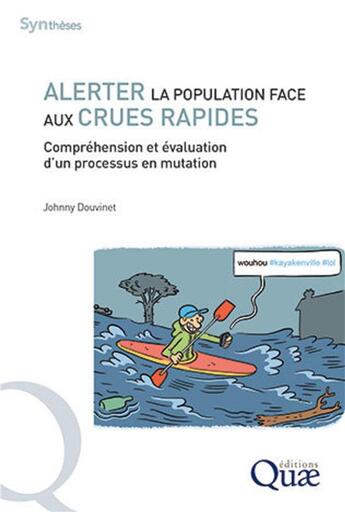 Couverture du livre « Alerter la population face aux crues rapides en France ; compréhension et évaluation d'un processus » de Johnny Douvinet aux éditions Quae