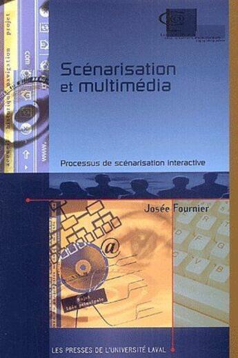 Couverture du livre « Scénarisation et multimédia ; processus de scénarisation interactive » de Josee Fournier aux éditions Presses De L'universite De Laval