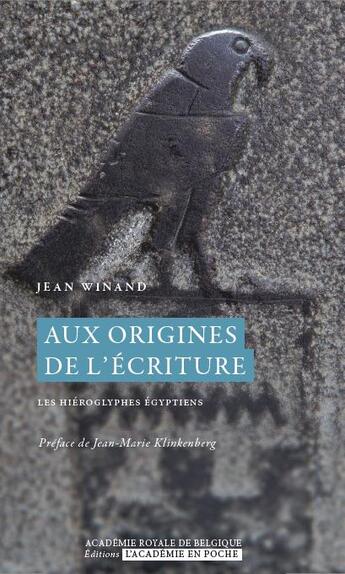 Couverture du livre « Aux origines de l'écriture ; les hiéroglyphes égyptiens » de Jean Winand aux éditions Academie Royale De Belgique