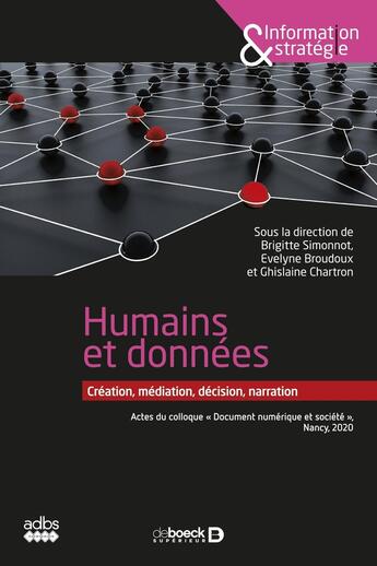 Couverture du livre « Des données et des hommes ; création, médiation, décision, narration ; actes du colloque » de Ghislaine Chartron aux éditions De Boeck Superieur