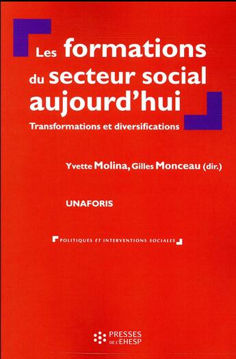 Couverture du livre « Les formations du secteur social aujourd'hui ; transformations et diversifications » de Yvette Molina et Gilles Monceau et . Collectif aux éditions Ehesp