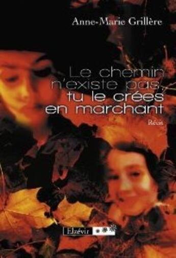 Couverture du livre « Le chemin n'existe pas tu le crées en marchant » de Anne-Marie Grillere aux éditions Elzevir