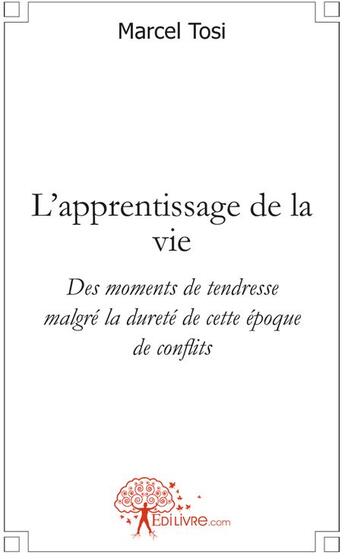 Couverture du livre « L'apprentissage de la vie ; des moments de tendresse malgré la dureté de cette époque de conflits » de Marcel Tosi aux éditions Edilivre