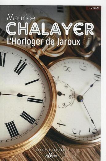 Couverture du livre « L'horloger de Jaroux » de Maurice Chalayer aux éditions De Boree