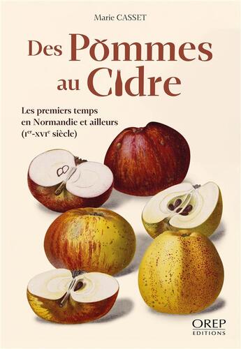 Couverture du livre « Des pommes au cidre : Les premiers temps en Normandie et ailleurs (Ier-XVIe siècle) » de Marie Casset aux éditions Orep