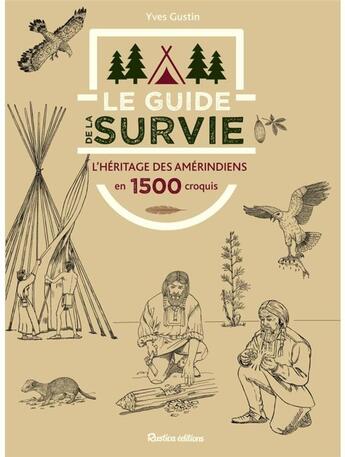 Couverture du livre « Le guide de la survie - l'heritage des amerindiens en 1500 croquis » de  aux éditions Rustica