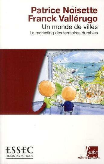 Couverture du livre « Un monde de villes ; le marketing des territoires durables » de Noisette/Vallerugo aux éditions Editions De L'aube