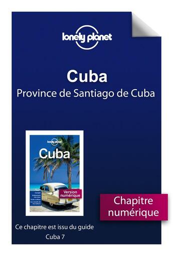 Couverture du livre « Cuba ; province de Santiago de Cuba (7e édition) » de  aux éditions Lonely Planet France