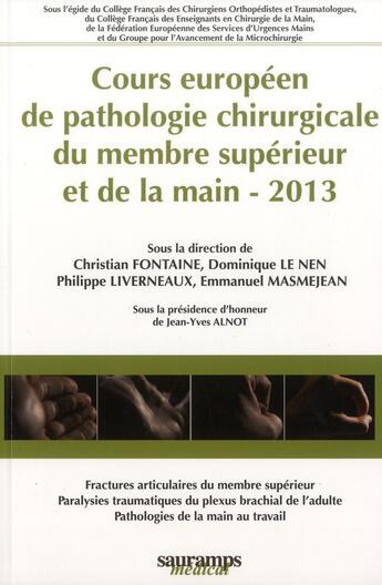 Couverture du livre « Cours européen de pathologie chirurgicale du membre supérieur et de la main - 2013 » de Dominique Le Nen et Christian Fontaine et Philippe Liverneaux et Emmanuel Masmejean aux éditions Sauramps Medical