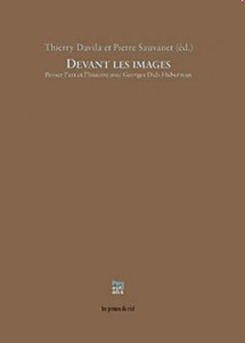 Couverture du livre « Devant les images - penser l'art et l'histoire avec georges didi-huberman » de T.Davila/P.Sauvanet aux éditions Les Presses Du Reel