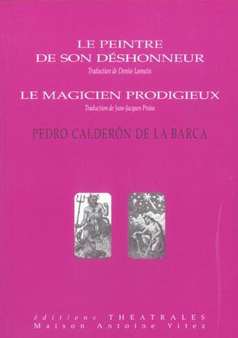 Couverture du livre « Le peintre de son déshonneur ; le magicien prodigieux » de Pedro Calderon De La Barca aux éditions Theatrales