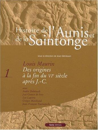 Couverture du livre « Histoire de l'Aunis et de la Saintonge t.1 ; des origines à la fin du VI siècle après J.-C. » de Mauringomez De Soto aux éditions Geste