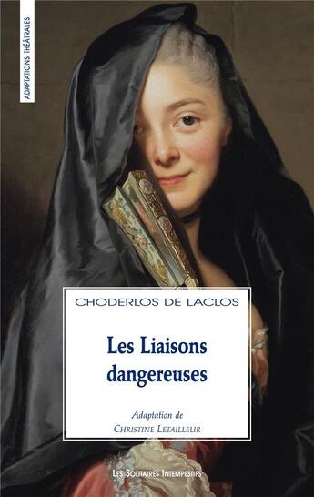 Couverture du livre « Les liaisons dangereuses » de Pierre Choderlos De Laclos et Christine Letailleur aux éditions Solitaires Intempestifs