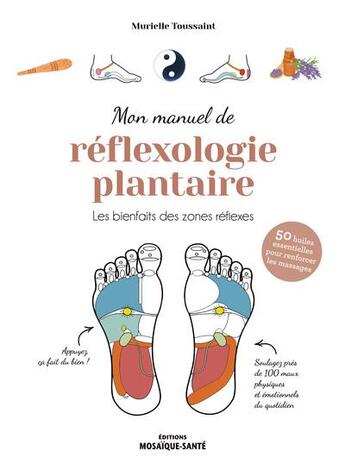 Couverture du livre « Mon manuel de réflexologie plantaire : les bienfaits des points réflexes ; santé, émotions, énergie » de Murielle Toussaint aux éditions Mosaique Sante