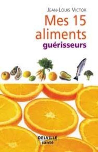 Couverture du livre « Mes 15 aliments guerisseurs » de Jean-Victor Louis aux éditions Delville