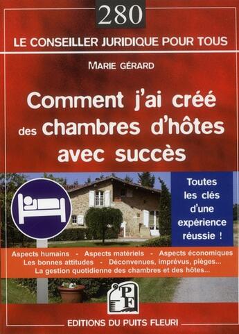 Couverture du livre « Comment j'ai crée des chambres d'hôtes avec succès ; toutes les clés d'une expérience réussie » de Marie Gerard aux éditions Puits Fleuri