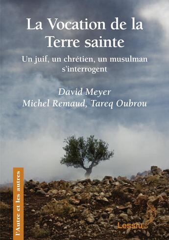 Couverture du livre « La vocation de la terre sainte ; un juif, un chrétien, un musulman s'interrogent » de Tareq Oubrou et David Meyer et Michel Remaud aux éditions Lessius