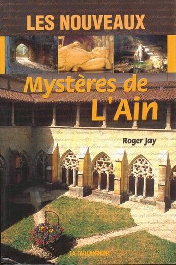 Couverture du livre « Les nouveaux mystères de l'Ain » de Jay Roger aux éditions La Taillanderie