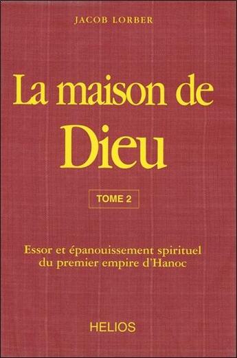 Couverture du livre « La maison de dieu t2 - essor et epanouissement spirituel du premier empire d'hanoc » de Jacob Lorber aux éditions Helios