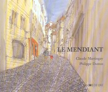 Couverture du livre « Le mendiant » de Claude Martingay et Dumas Philippe aux éditions La Joie De Lire