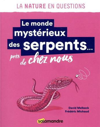 Couverture du livre « Le monde mystérieux des serpents... près de chez nous » de David Melbeck et Frederic Michaud aux éditions Editions De La Salamandre