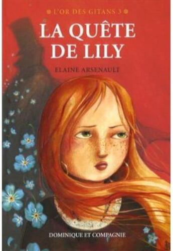 Couverture du livre « L'or des gitans Tome 3 ; la quête de Lily » de Elaine Arsenault aux éditions Dominique Et Compagnie