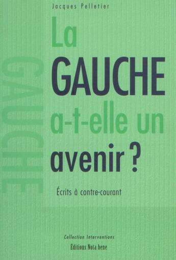 Couverture du livre « La gauche a-t-elle un avenir ? » de Jacques Pelletier aux éditions Nota Bene