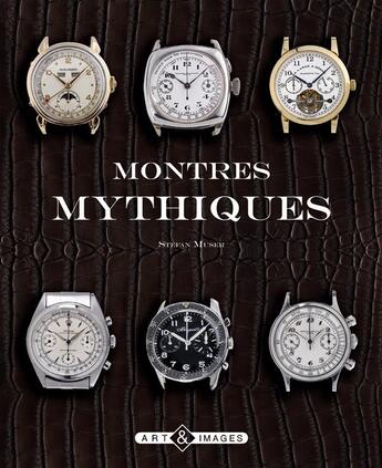 Couverture du livre « Montres mythiques » de Stefan Muser aux éditions Art Et Images