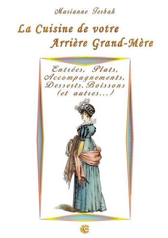 Couverture du livre « La cuisine de votre arrière grand-mère ; entrées, plats, accompagnements, desserts, boissons (et autres...)... » de Marianne Terbak aux éditions Neo Cortex