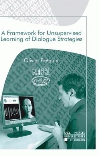 Couverture du livre « A Framework For Unsupervised Learning Of Dialogue Strategies » de Pietquin Olivier aux éditions Pu De Louvain