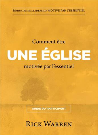 Couverture du livre « Comment être une église motivée par l'essentiel : Guide du participant » de Rick Warren aux éditions Motive Par L'essentiel