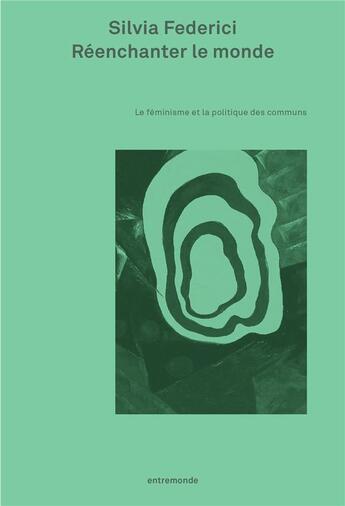 Couverture du livre « Réenchanter le monde : le féminisme et la politique des communs » de Silvia Federici aux éditions Entremonde