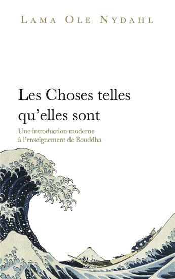 Couverture du livre « Les choses telles qu'elles sont ; une introduction moderne à l'enseignement de Bouddha » de Ole Nydahl aux éditions Rabsel