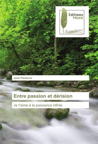 Couverture du livre « Entre passion et dérision » de Janie Plantevin aux éditions Muse