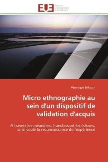 Couverture du livre « Micro ethnographie au sein d'un dispositif de validation d'acquis - a travers les meandres, franchis » de Eriksson Veronique aux éditions Editions Universitaires Europeennes