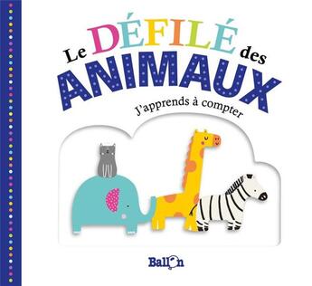 Couverture du livre « Le defile des animaux : j'apprends a compter » de  aux éditions Le Ballon