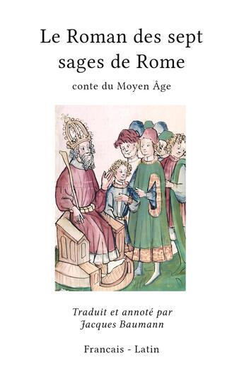 Couverture du livre « Le Roman des sept sages de Rome : Conte du Moyen Âge » de Jacques Baumann aux éditions Stylit