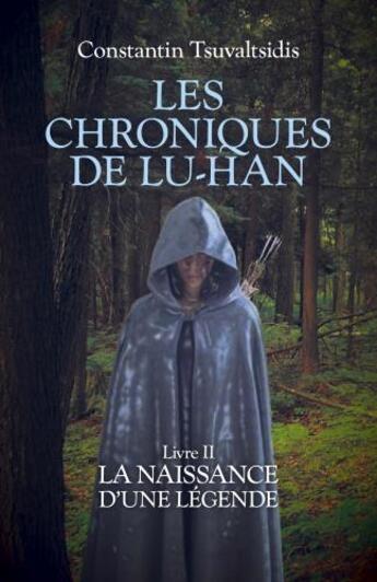 Couverture du livre « Les chroniques de Lu-Han t.2 ; la naissance d'une légende » de Constantin Tsuvaltsidis aux éditions Librinova