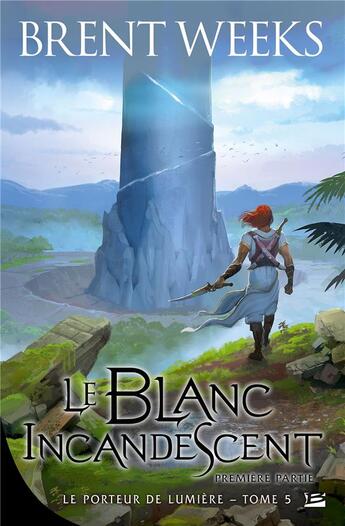 Couverture du livre « Le porteur de lumière Tome 5 : le blanc incandescent ; première partie » de Brent Weeks aux éditions Bragelonne