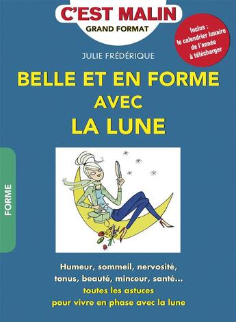 Couverture du livre « C'est malin grand format ; belle et en forme avec la lune, c'est malin ; humeur, sommeil, nervosité, tonus, beauté, minceur, santé... toutes les astuces pour vivre en phase avec la lune » de Julie Frederique aux éditions Leduc