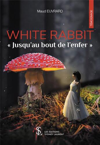 Couverture du livre « White rabbit - jusqu'au bout de l'enfer » de Euvrard Maud aux éditions Sydney Laurent