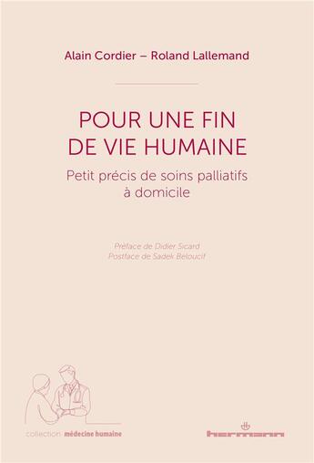 Couverture du livre « Pour une fin de vie humaine : petit précis de soins palliatifs à domicile » de Alain Cordier et Roland Lallemand aux éditions Hermann