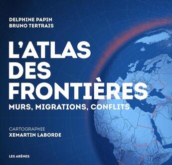 Couverture du livre « L'atlas des frontières » de Delphine Papin aux éditions Les Arenes